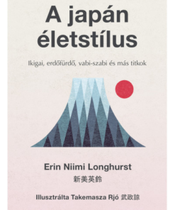 A japán életstílus - Ikigai, erdőfürdő, vabi-szabi és más titkok