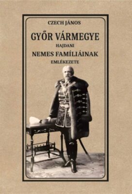 Győr vármegye hajdani nemes famíliáinak emlékezete