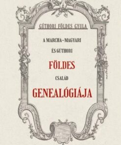 A Marcha-Magyari és Gúthori FÖLDES család genealógiája