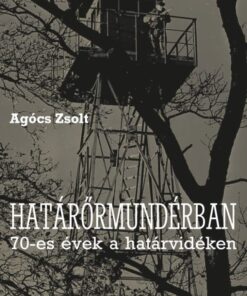 Határőrmundérban - 70-es évek a határvidéken