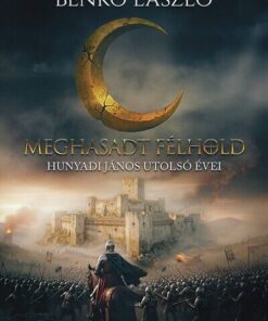 Meghasadt félhold - Hunyadi János utolsó évei
