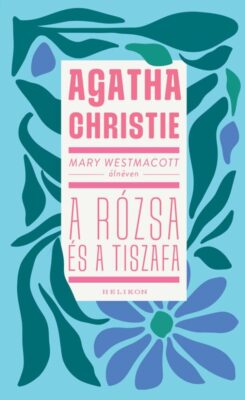 Mary Westmacott: A rózsa és a tiszafa