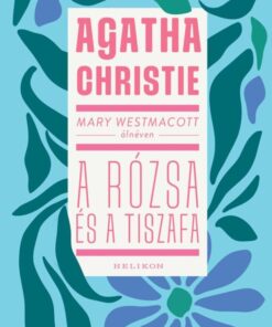 Mary Westmacott: A rózsa és a tiszafa