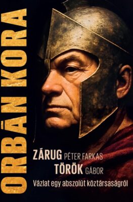 Orbán kora - Vázlat egy abszolút köztársaságról