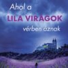Ahol a lila virágok vérben áznak