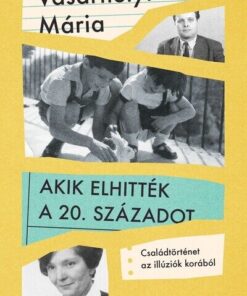 Akik elhitték a 20. századot - Családtörténet az illúziók korából