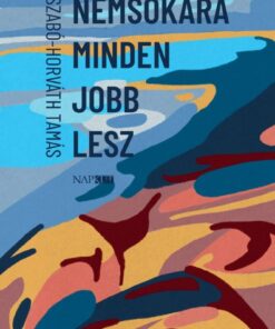 Nemsokára minden jobb lesz