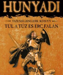 Túl a tűz és érc falán - Hunyadi tizenharmadik könyv