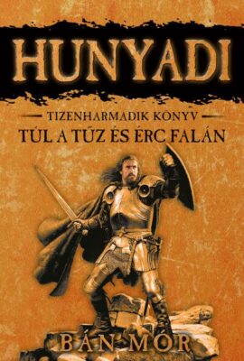 Túl a tűz és érc falán - Hunyadi tizenharmadik könyv