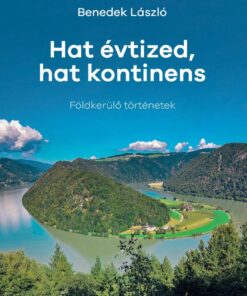 Hat évtized, hat kontinens - Földkerülő történetek