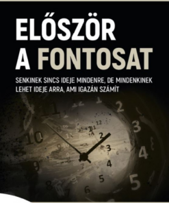 Először a fontosat - Senkinek sincs ideje mindenre, de mindenkinek lehet ideje arra, ami igazán számít