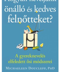 Hogyan neveljünk önálló és kedves felnőtteket?