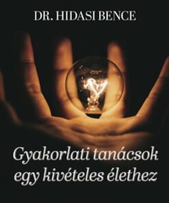 Gyakorlati tanácsok egy kivételes élethez