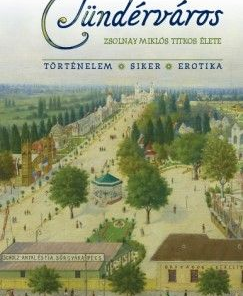 Tündérváros - Zsolnay Miklós titkos élete