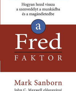 A Fred faktor - Hogyan hozd vissza a szenvedélyt a munkádba és a magánéletedbe