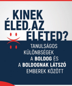 Kinek éled az életed? - Tanulságos különbségek a boldog és a boldognak látszó emberek között