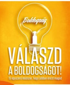 Válaszd a boldogságot! - 15 egyszerű módszer, hogy jobban érezd magad
