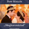 "Megkoronáztad"