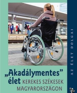 Akadálymentes élet - Kerekes székesek Magyarországon