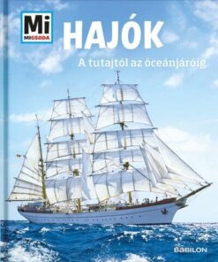 Hajók - A tutajtól az óceánjáróig - Mi Micsoda