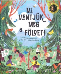 Mi mentjük meg a Földet! - Kövesd a gyerekek példáját, és tégy te is a klímaváltozás ellen!