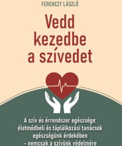 Vedd kezedbe a szívedet