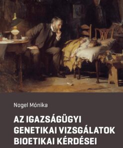 Az igazságügyi genetikai vizsgálatok bioetikai kérdései