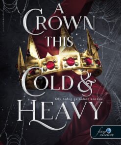 A Crown This Cold And Heavy - Oly hideg és nehéz korona (Hazugságok királysága 3.)