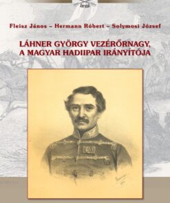 Láhner György vezérőrnagy, a magyar hadiipar irányítója