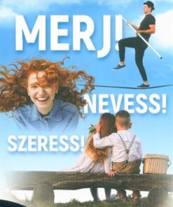Merj! Nevess! Szeress!