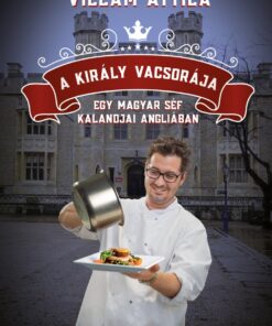A király vacsorája – Egy magyar séf kalandjai Angliában
