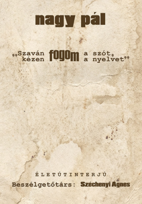 „Szaván fogom a szót, kézen fogom a nyelvet”