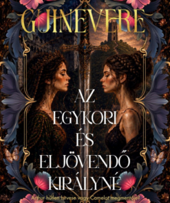Guinevere - Az egykori és eljövendő királyné