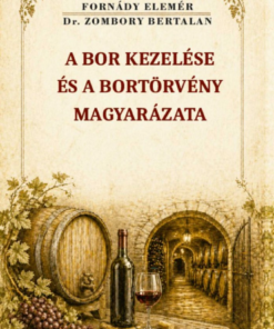 A bor kezelése és a bortörvény magyarázata