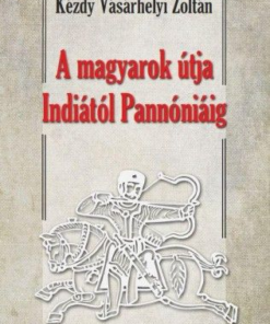 A magyarok útja Indiától - Pannóniáig