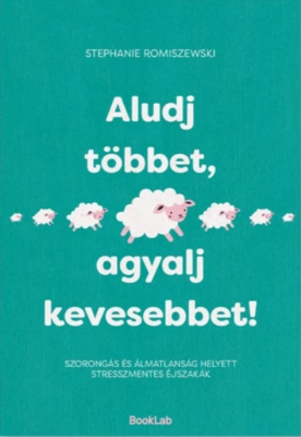 Aludj többet, agyalj kevesebbet!
