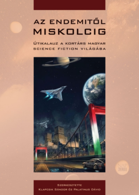 Az Endemitől Miskolcig - Útikalauz a kortárs magyar science fiction világába