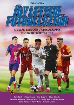 Így lettem futballsztár 4. - A világ legjobb játékosainak ifjúkori történetei