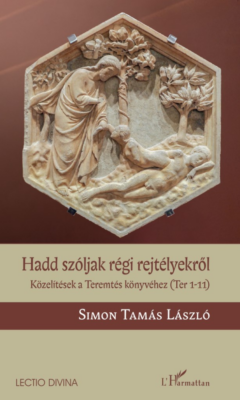 Hadd szóljak régi rejtélyekről - Közelítések a Teremtés könyvéhez (Ter 1-11)